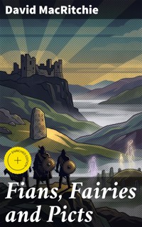 Fians, Fairies and Picts - David Macritchie - E-Book