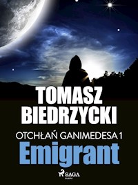 Otchłań Ganimedesa 1: Emigrant - Tomasz Biedrzycki - E-Book