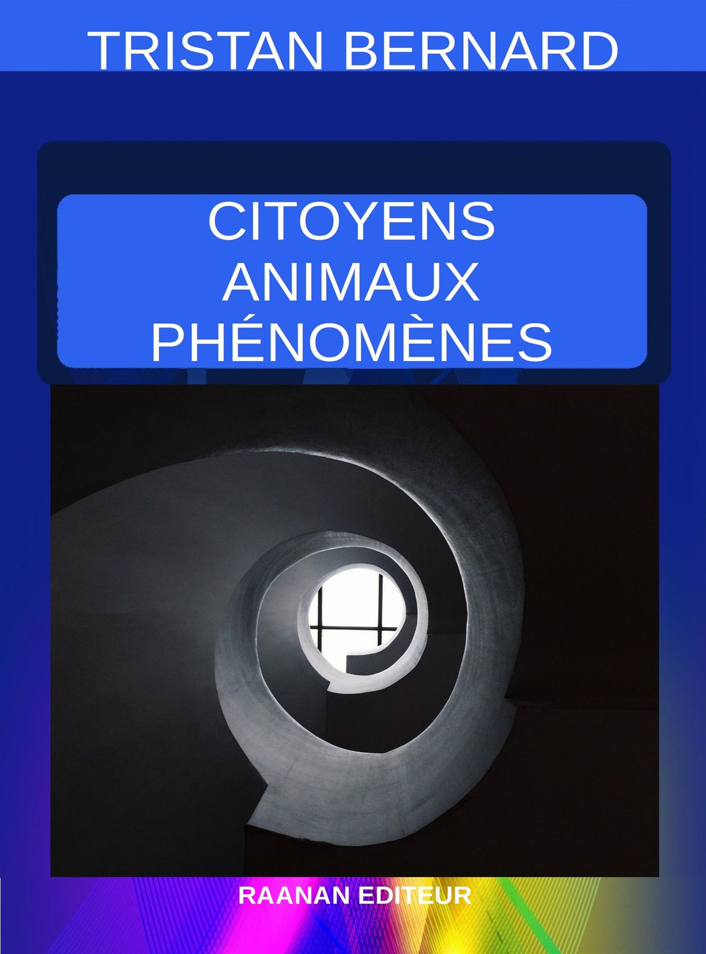 Citoyens Animaux Phénomènes - Tristan Bernard - E-Book