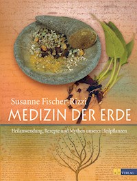Medizin der Erde - Susanne Fischer-Rizzi - E-Book