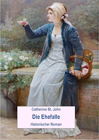 Die Ehefalle. Historischer Roman - Catherine St.John - E-Book