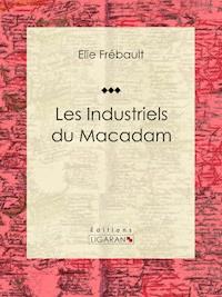Les Industriels du macadam - Élie Frébault - E-Book