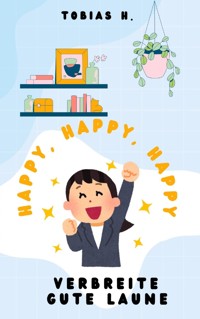 Happy, Happy, Happy - verbreite gute Laune - Tobias Hopfmüller - E-Book