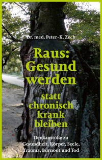 Raus: Gesund werden statt chronisch krank bleiben - Dr. Peter-K. Zech - E-Book