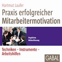 Praxis erfolgreicher Mitarbeitermotivation - Hartmut Laufer - E-Book + Hörbuch