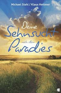 Deine Sehnsucht nach dem Paradies - Michael Stahl - E-Book