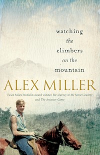 Watching the Climbers on the Mountain - Alex Miller - E-Book