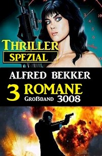 Thriller Spezial Großband 3008 - 3 Romane - Alfred Bekker - E-Book