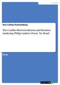 The Conflict Between Reason and Emotion. Analysing Philip Larkin's Poem 'No Road' - Ana Colton-Sonnenberg - E-Book
