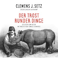 Der Trost runder Dinge - Clemens J. Setz - Hörbuch