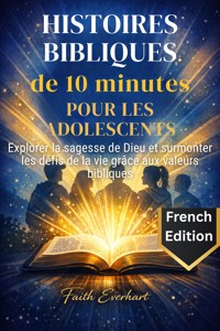 Histoires bibliques de 10 minutes pour les adolescents - Faith Everhart - E-Book