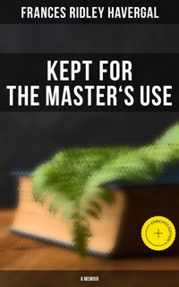 Kept for the Master's Use: A Memoir - Frances Ridley Havergal - E-Book