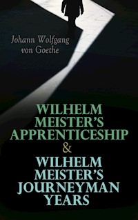 Wilhelm Meister's Apprenticeship & Wilhelm Meister's Journeyman Years - Johann Wolfgang von Goethe - E-Book