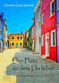 Der Platz an dem Du lebst - Christine Goeb-Kümmel - E-Book