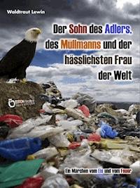 Der Sohn des Adlers, des Müllmanns und der hässlichsten Frau der Welt - Waldtraut Lewin - E-Book