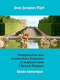 Comparaison des monarchies française et anglaise sous l'Ancien Régime - Jean-Jacques TIJET - E-Book