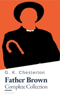 Father Brown (Complete Collection): 53 Murder Mysteries - The Definitive Edition of Classic Whodunits with the Unassuming Sleuth - G.K. Chesterton - E-Book