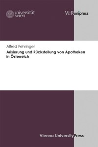 Arisierung und Rückstellung von Apotheken in Österreich - Alfred Fehringer - E-Book