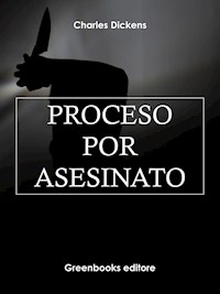 Proceso por asesinato - Charles Dickens. - E-Book