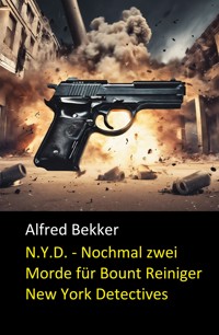 N.Y.D. - Nochmal zwei Morde für Bount Reiniger (New York Detectives) - Alfred Bekker - E-Book