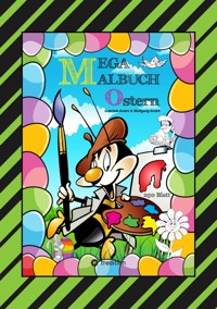 MEGA MALBUCH - FROHE OSTERN - 250 LUSTIGE MOTIVE - OSTERHASEN - KÜKEN - OSTEREIER - VIELE OSTERÜBERRASCHUNGEN - Gabriele André - E-Book