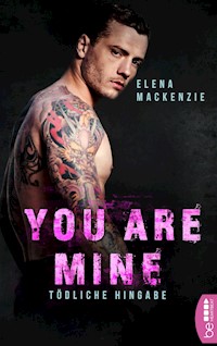 You are mine – Tödliche Hingabe - Elena MacKenzie - E-Book