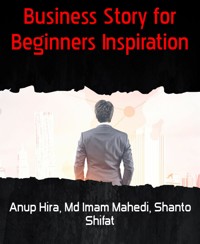 Business Story for Beginners Inspiration - Anup Hira - E-Book