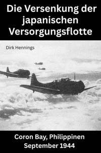 Die Versenkung der japanischen Versorgungsflotte - Dirk Hennings - E-Book