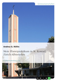 Mein Pfarreipraktikum in St. Konrad, Zürich-Albisrieden - Andrea G. Röllin - E-Book