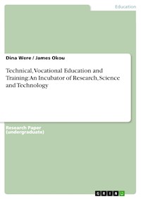 Technical, Vocational Education and Training: An Incubator of Research, Science and Technology - Dina Were - E-Book