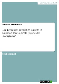 Die Lehre des göttlichen Willens in Salomon Ibn Gabirols "Krone des Königtums" - Bantam Brommont - E-Book