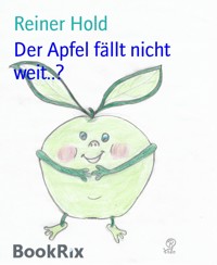 Der Apfel fällt nicht weit..? - Reiner Hold - E-Book