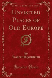Unvisited Places of Old Europe - Robert Shackleton - E-Book