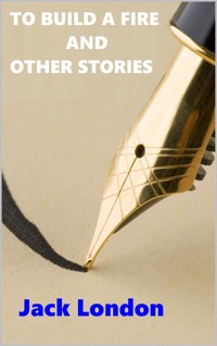 To Build a Fire and Others Stories - Jack  London - E-Book