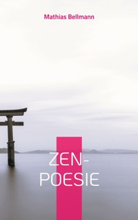 Zen-Poesie - Mathias Bellmann - E-Book