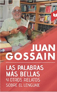 Las palabras más bellas y otros relatos sobre el lenguaje - Juan Gossain - E-Book
