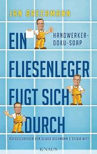 Ein Fliesenleger fugt sich durch - Jan Brechmann - E-Book