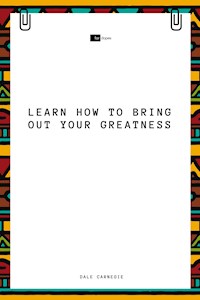 Learn How to Bring Out Your Greatness - Carnegie Dale - E-Book