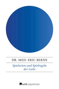 Spielarten und Spielregeln der Liebe - Dr. med. Eric Berne - E-Book