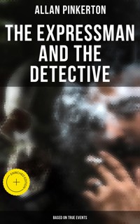 The Expressman and the Detective (Based on True Events) - Allan Pinkerton - E-Book