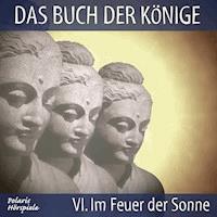 Das Buch der Könige - 06 - Im Feuer der Sonne - Peter Liendl - Hörbuch