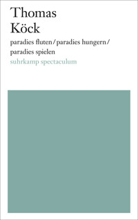 paradies fluten/paradies hungern/paradies spielen - Thomas Köck - E-Book