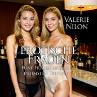 Erotische Frauen | Fünf Frauen und ihre intimsten Erlebnisse - Valerie Nilon - Hörbuch