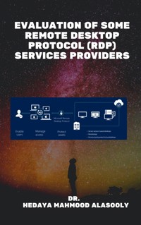 Evaluation of Some Remote Desktop Protocol (RDP) Services Providers - Dr. Hedaya Alasooly - E-Book