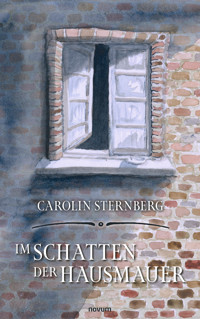 Im Schatten der Hausmauer - Carolin Sternberg - E-Book