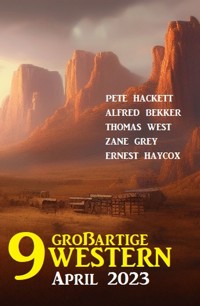 9 Großartige Western April 2023 - Alfred Bekker - E-Book