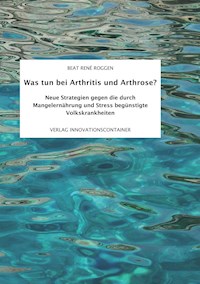 Was tun bei Arthritis und Arthrose? - Beat René Roggen - E-Book