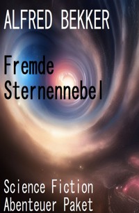 Fremde Sternennebel: Science Fiction Abenteuer Paket - Alfred Bekker - E-Book