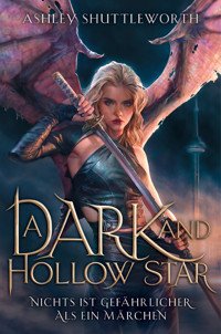A Dark and Hollow Star – Nichts ist gefährlicher als ein Märchen (Hollow Star Saga 1) - Ashley Shuttleworth - E-Book