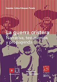 La guerra cristera - Lourdes Celina Vázquez Parada - E-Book
